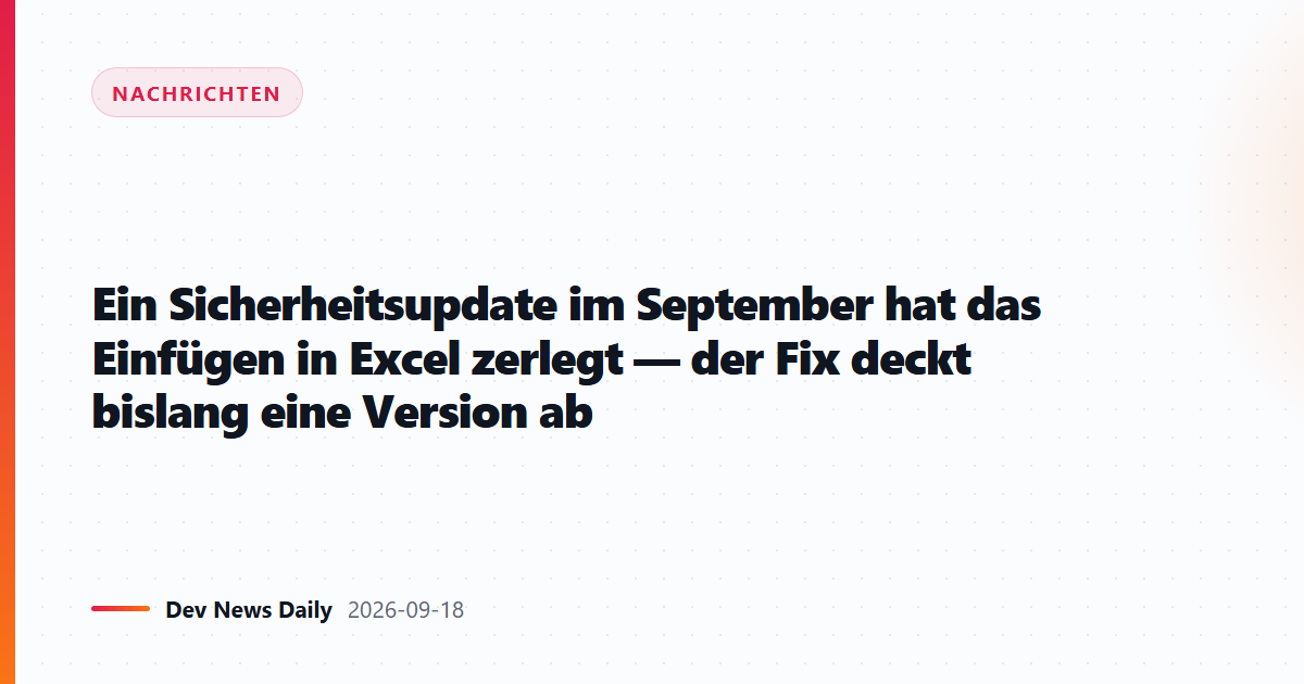 Ein Sicherheitsupdate im September hat das Einfügen in Excel zerlegt — der Fix deckt bislang eine Version ab