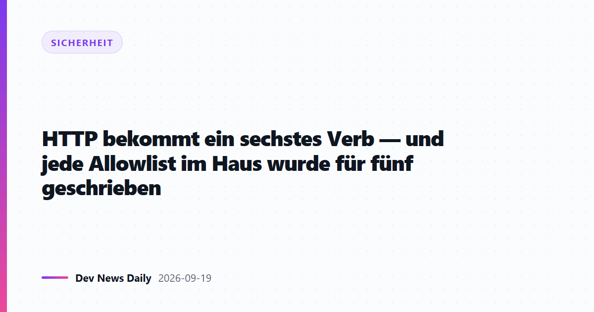 HTTP bekommt ein sechstes Verb — und jede Allowlist im Haus wurde für fünf geschrieben