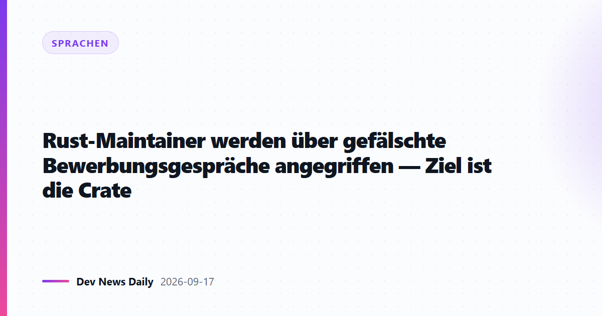 Rust-Maintainer werden über gefälschte Bewerbungsgespräche angegriffen — Ziel ist die Crate